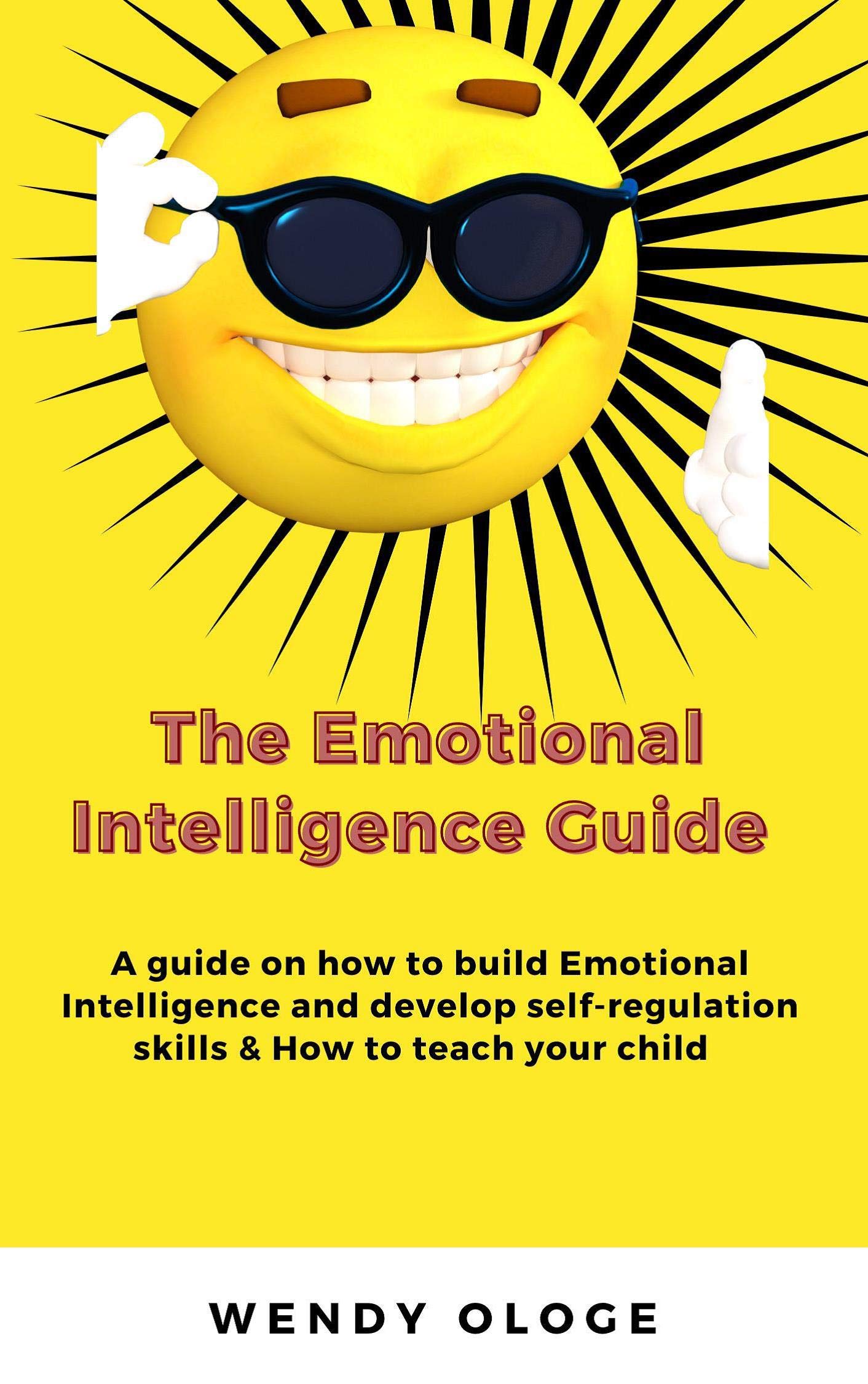 The Emotional Intelligence Guide: A Guide On How To Build Emotional