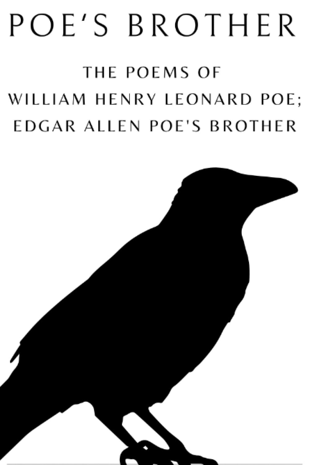 Poe's Brother The Poems of William Henry Leonard Poe; Edgar Allen Poe