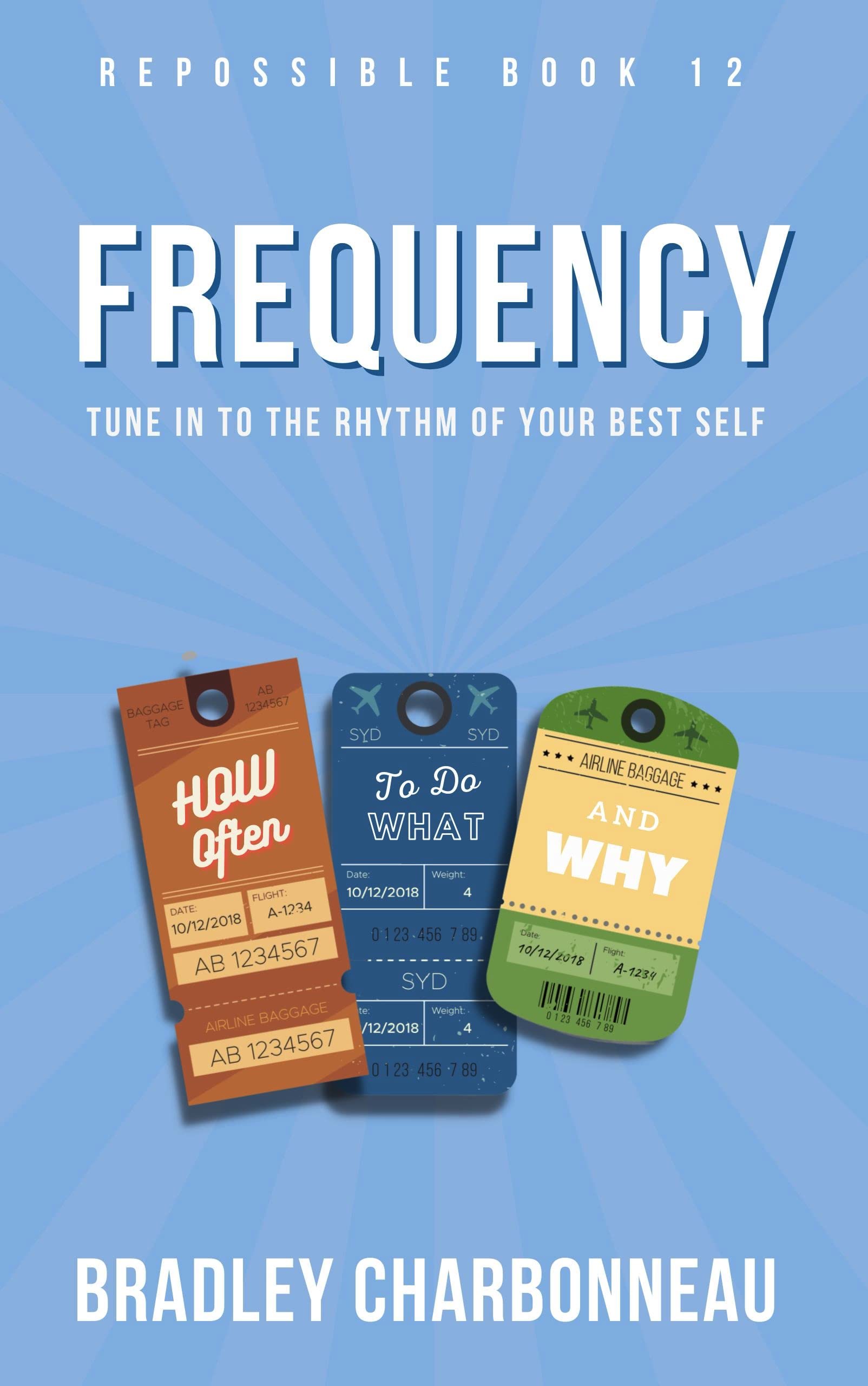 Frequency: Tune In to the Rhythm of Your Best Self: How Often to Do What (and Why)
