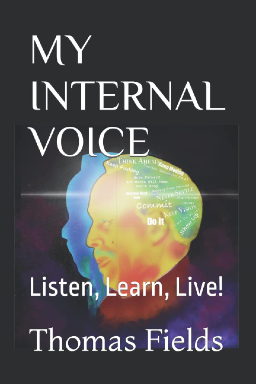 MY INTERNAL VOICE Listen, Learn, Live! by Mr. Thomas L. Fields Goodreads