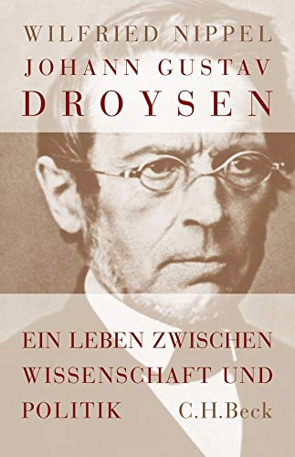 Johann Gustav Droysen Ein Leben zwischen Wissenschaft und Politik by