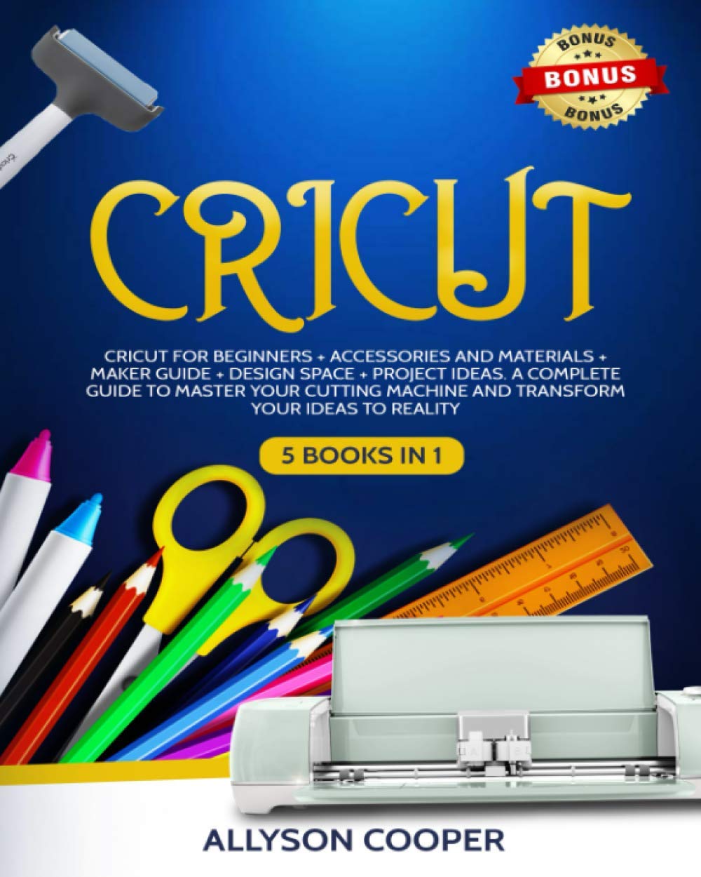 Cricut 5 books in 1 Cricut For Beginners + Maker Guide + Accessories and Materials + Design