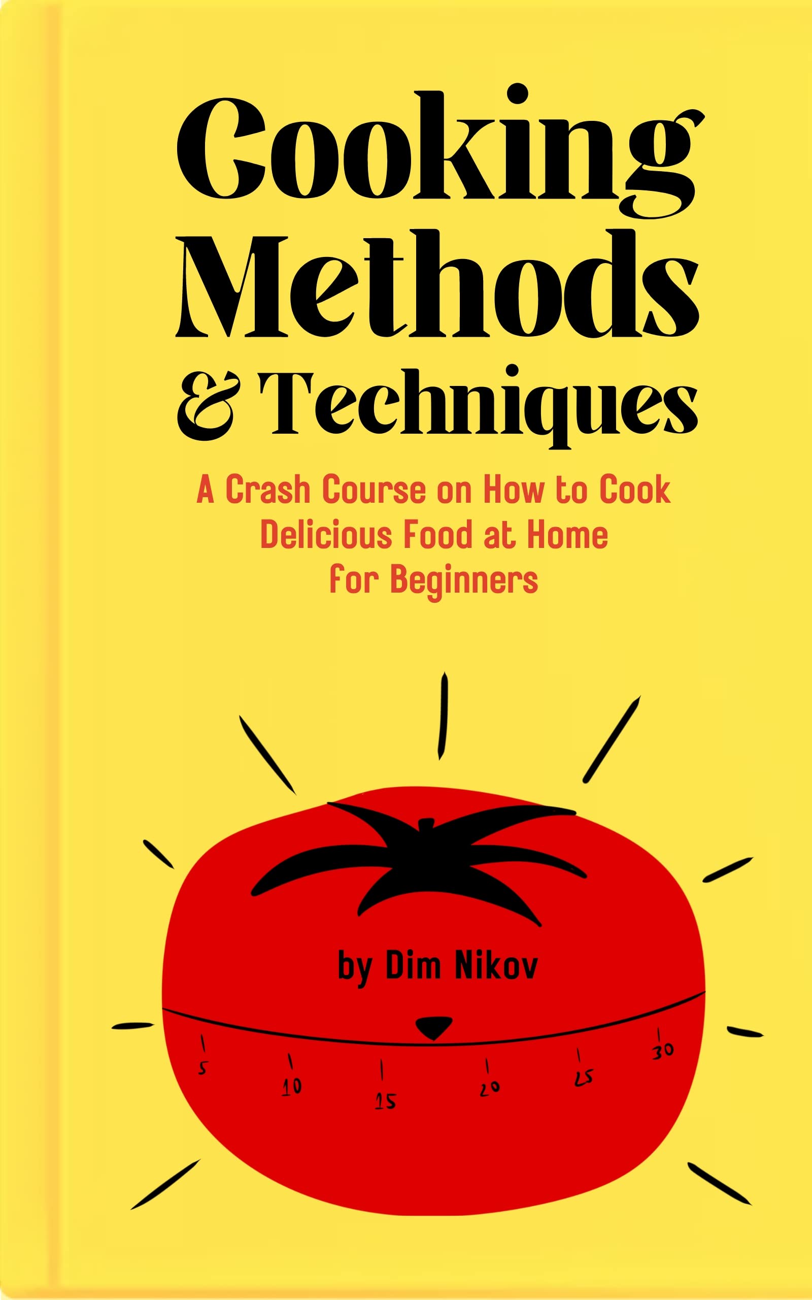 Cooking Methods & Techniques A Crash Course on How to Cook Delicious Food at Home for Beginners