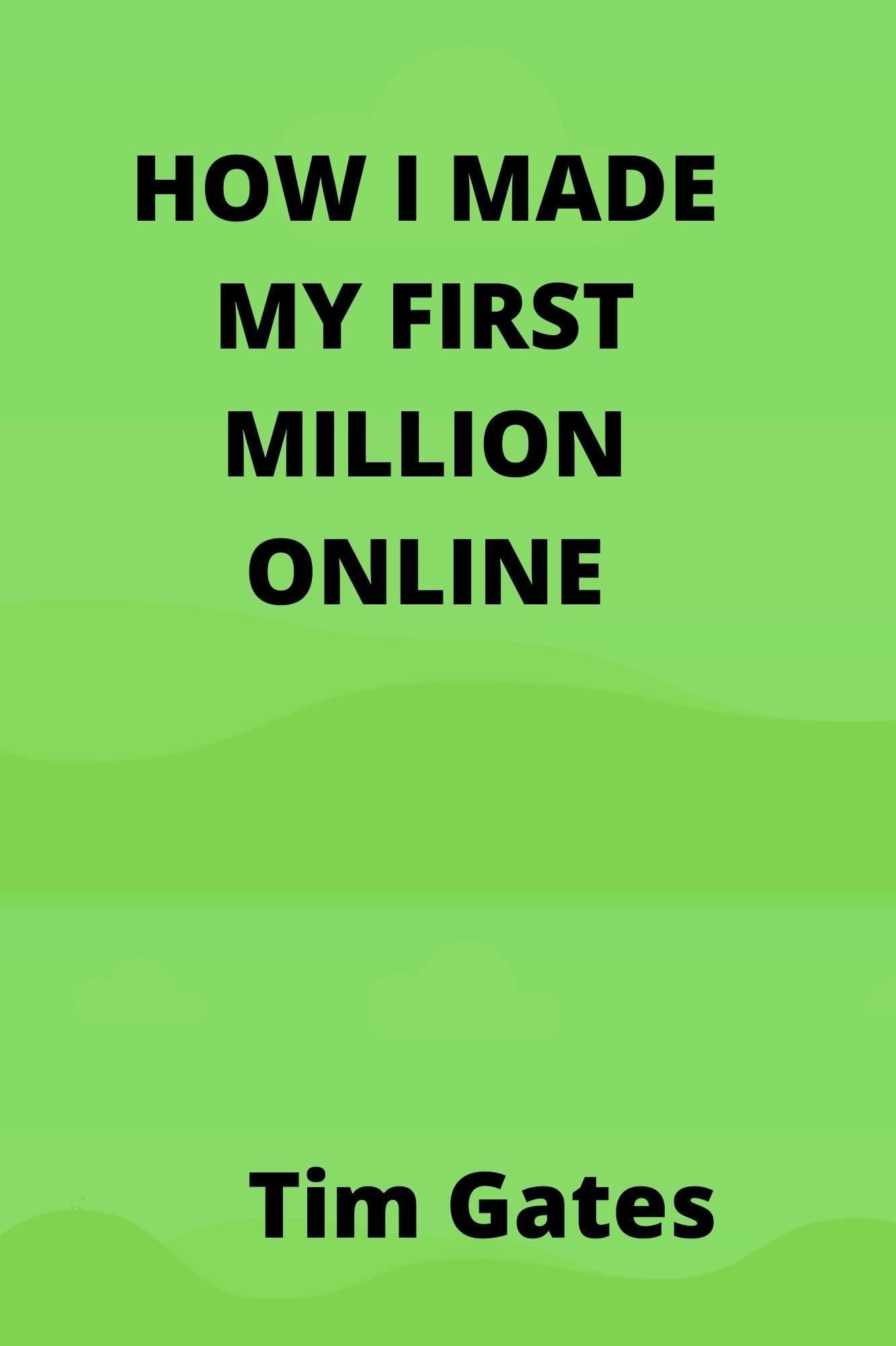 HOW I MADE MY FIRST MILLION ONLINE: Simple and highly recommended