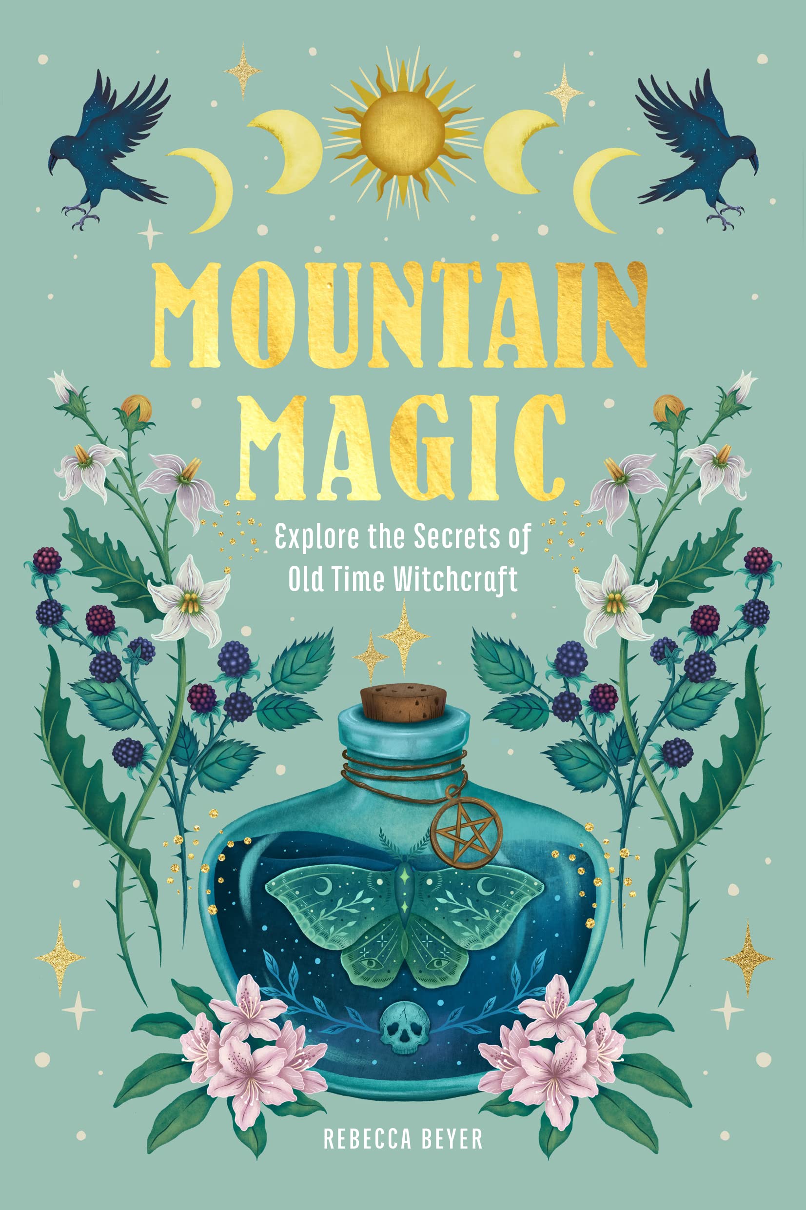 Mountain Magic: Explore the Secrets of Old Time Witchcraft (Modern Folk Magic)