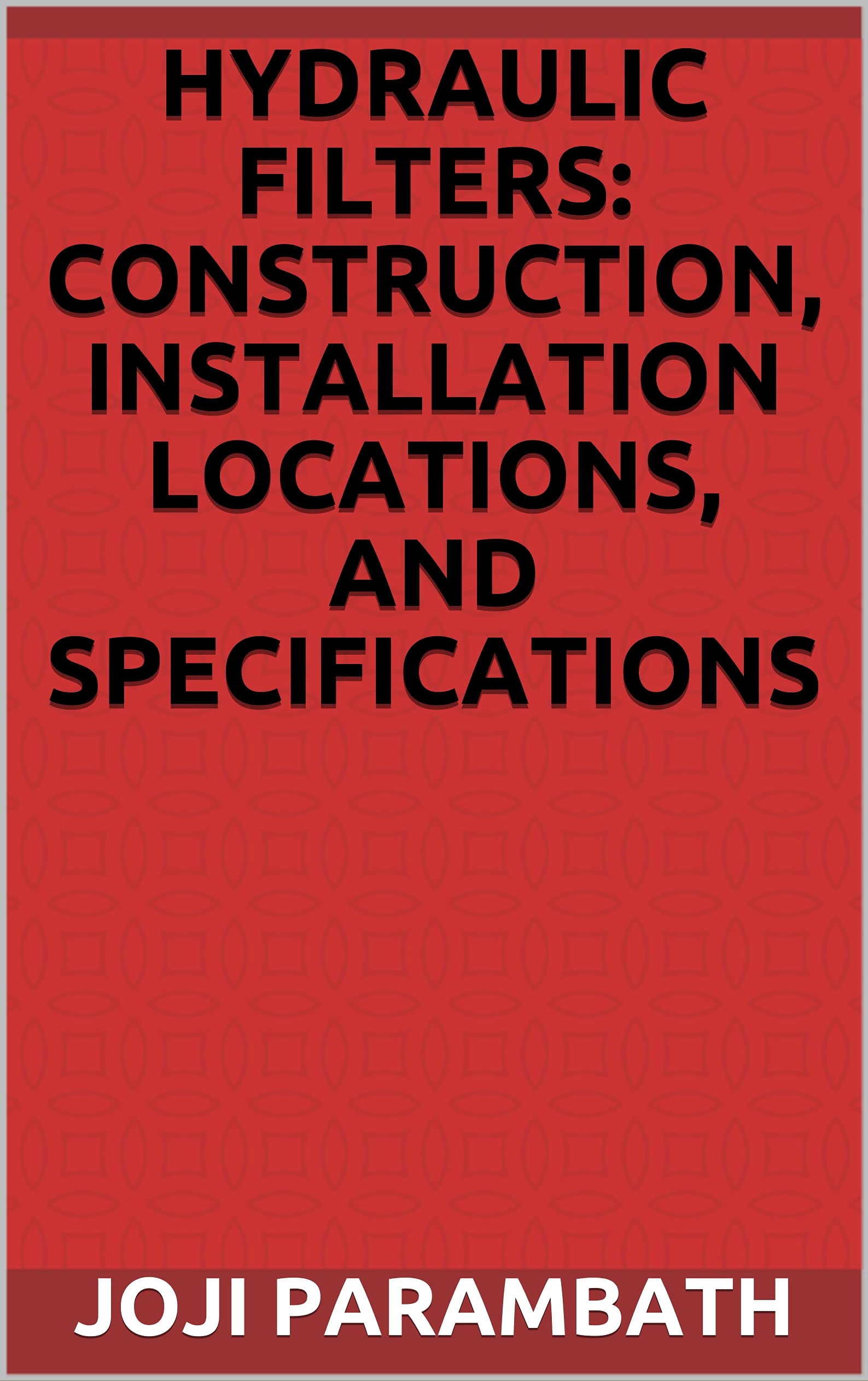 Hydraulic Filters Construction, Installation Locations, and