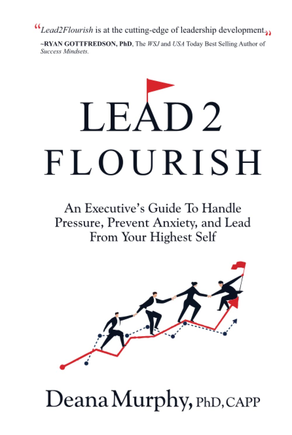 Lead2Flourish: An Executive's Guide to Handle Pressure, Prevent Anxiety, and Lead From Your Highest Self