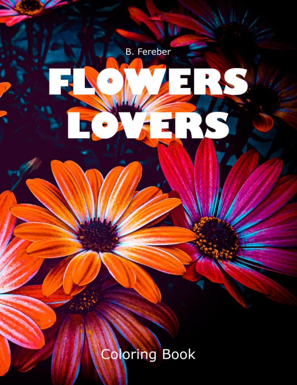 Flowers Lovers Blooming Flowers Coloring Book for Adult Relaxation and