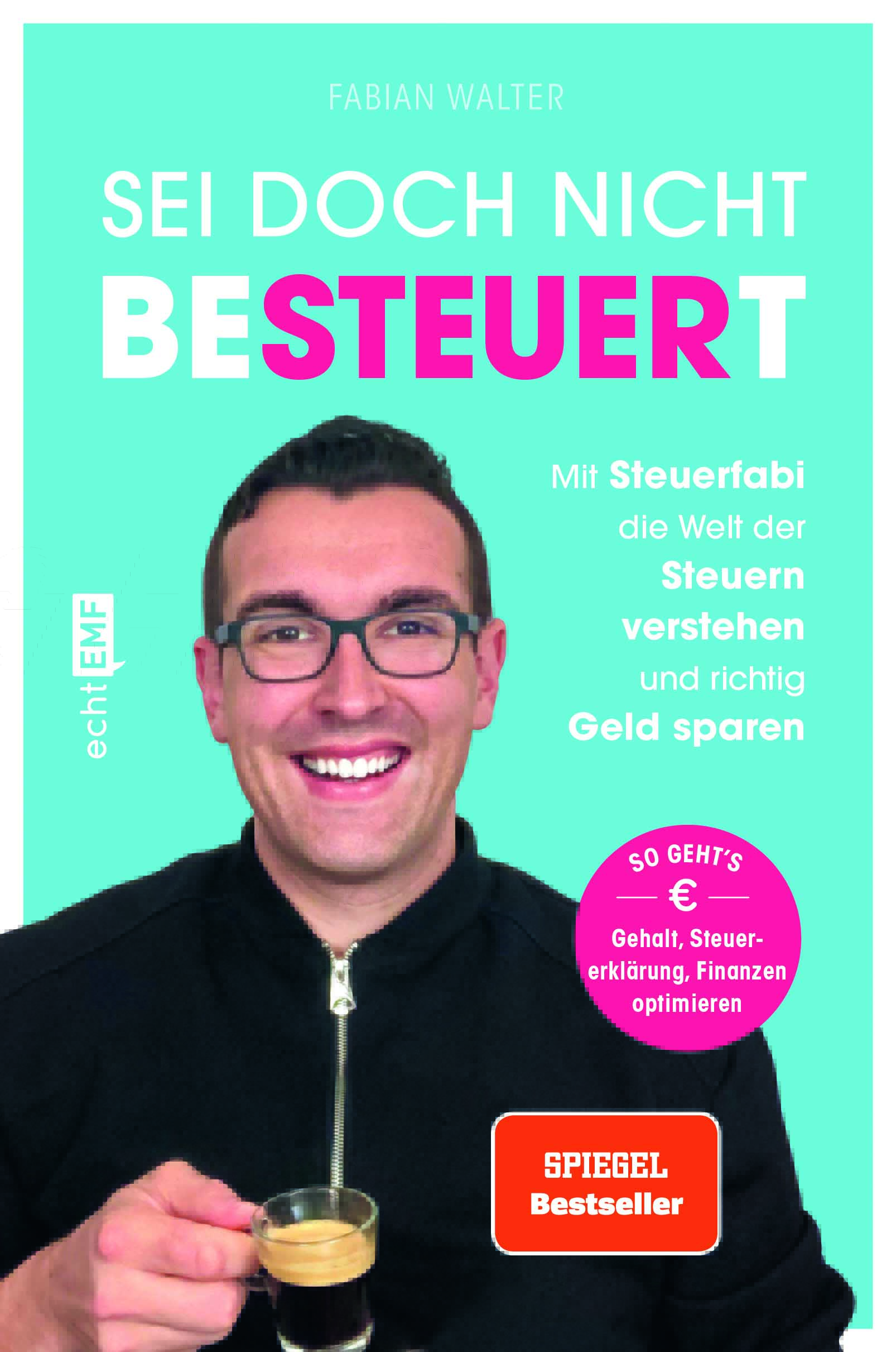 Sei doch nicht besteuert: Mit Steuerfabi die Welt der Steuern verstehen und richtig Geld sparen