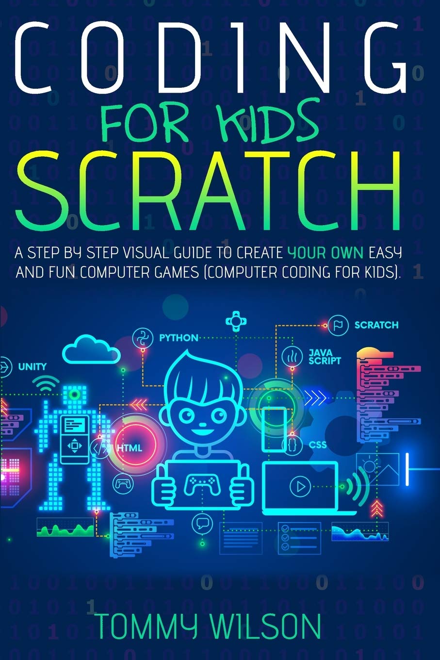 Coding For Kids Scratch: A Step By Step Visual Guide To Create Your Own ...