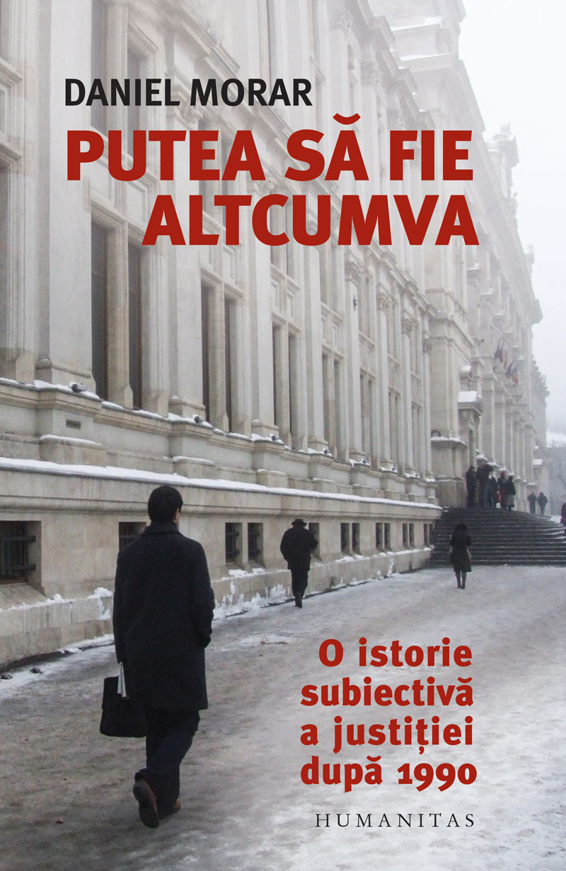Putea să fie altcumva: O istorie subiectivă a justiției după 1990