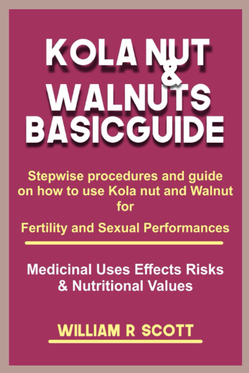 KOLA NUT & WALNUTS BASIC GUIDE Stepwise procedures and guide on how to