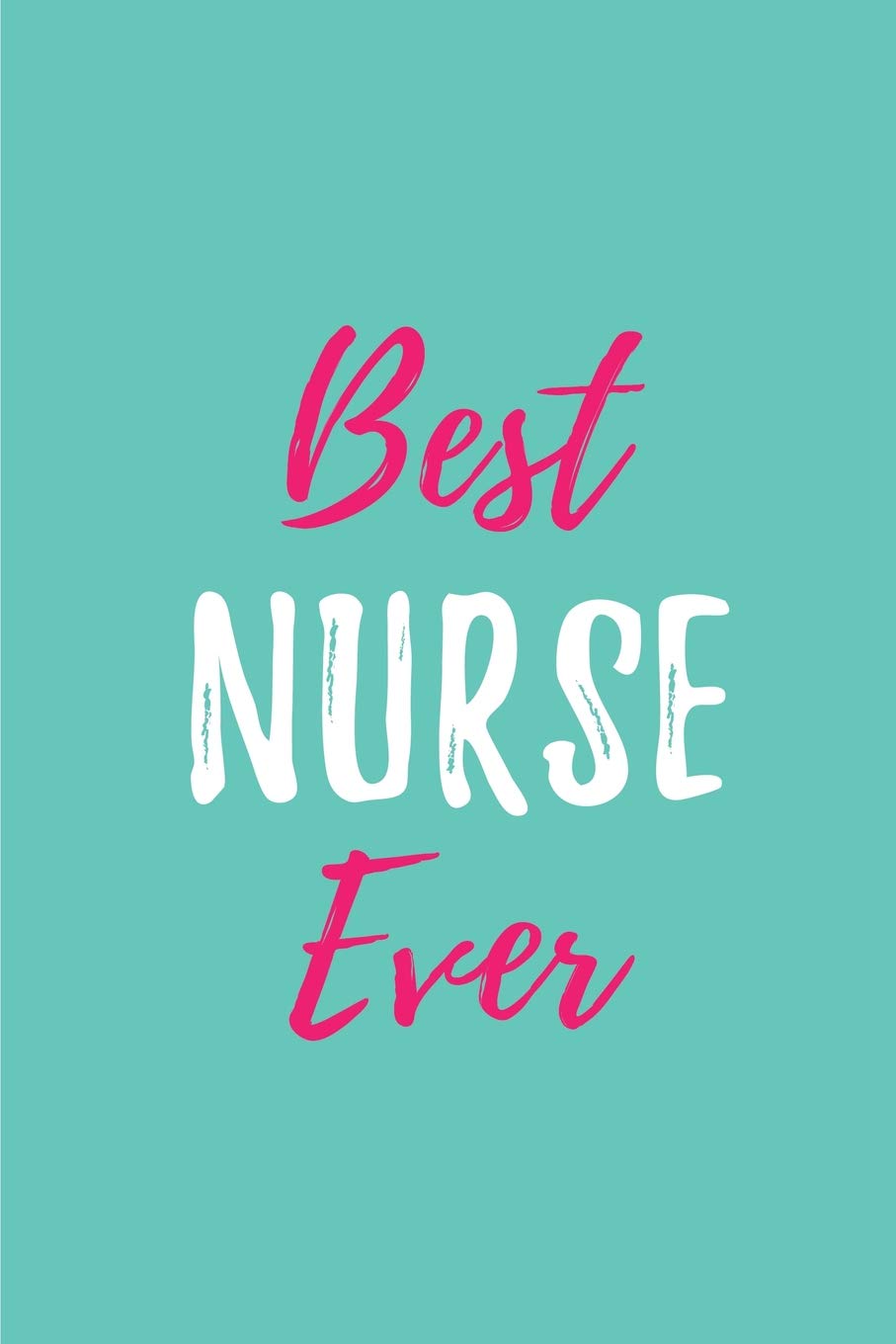 Best Nurse Ever Blank Lined Journals for nurses (6"x9") 110 pages