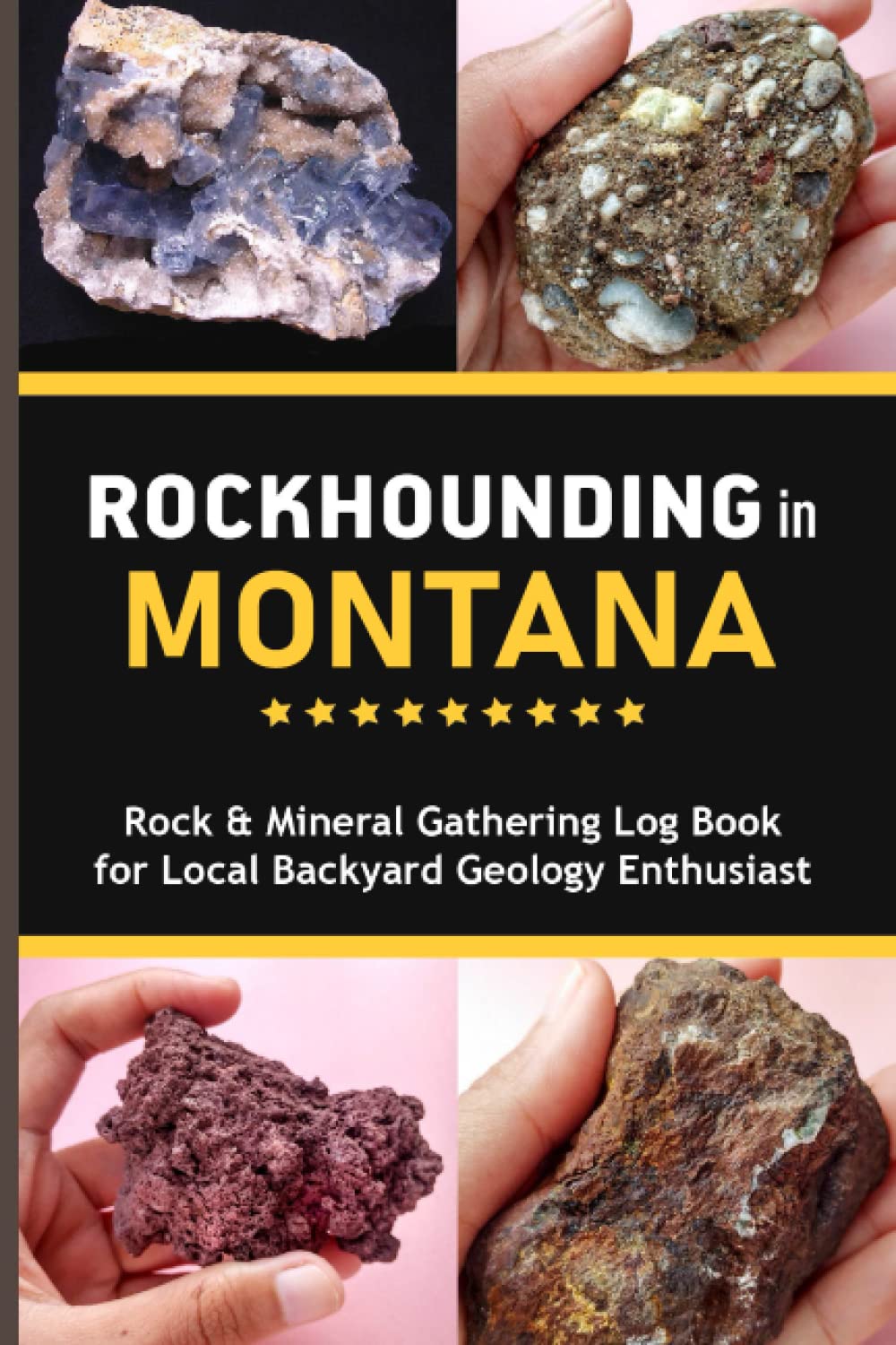 Rockhounding in Montana Rock & Mineral Gathering Log Book for Local