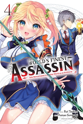 The World's Finest Assassin Gets Reincarnated in Another World as an Aristocrat, Vol. 4 (manga) (The World's Finest Assassin Gets Reincarnated in Another World as an Aristocrat