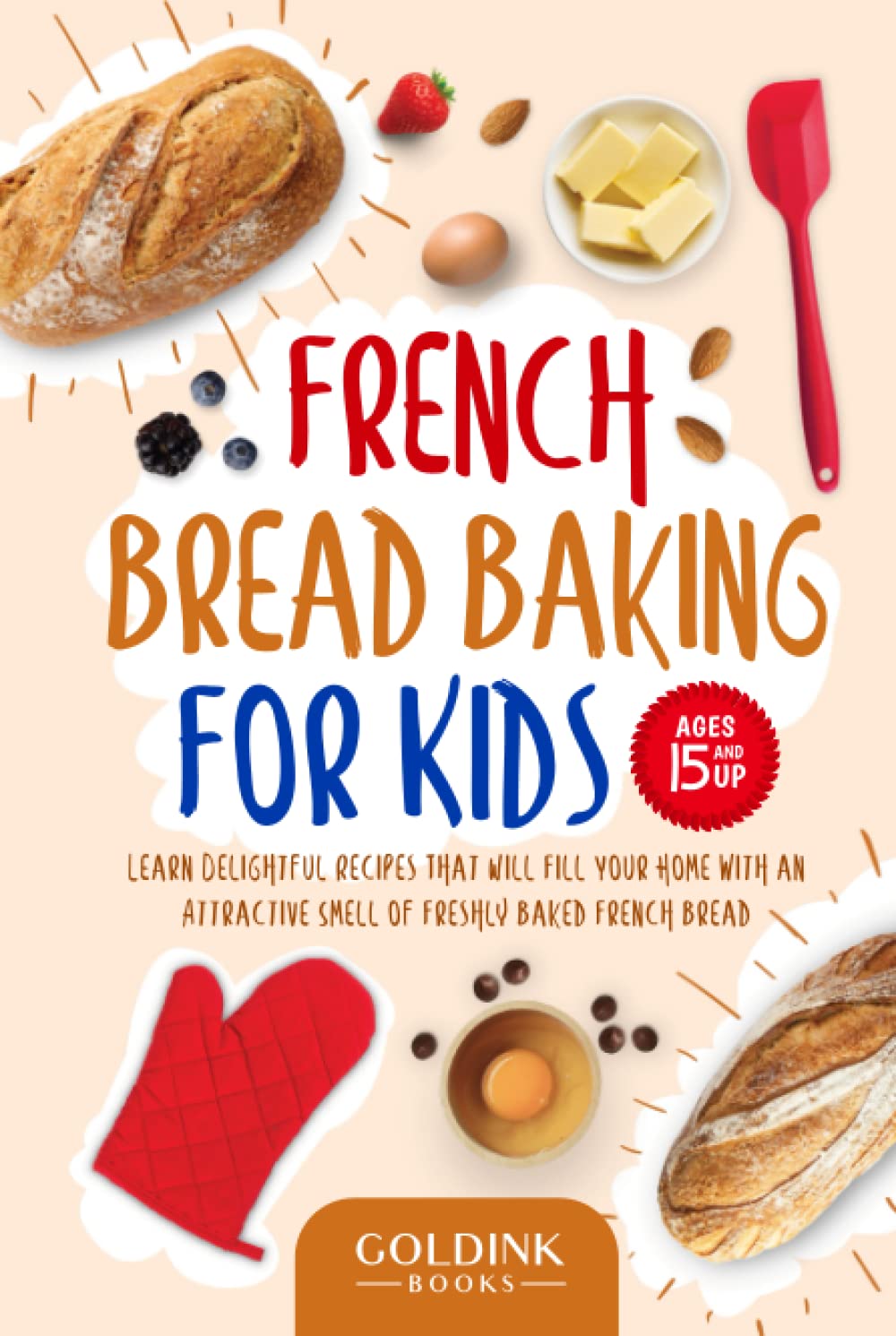 French Bread Baking for Kids Learn Delightful Recipes That Will Fill