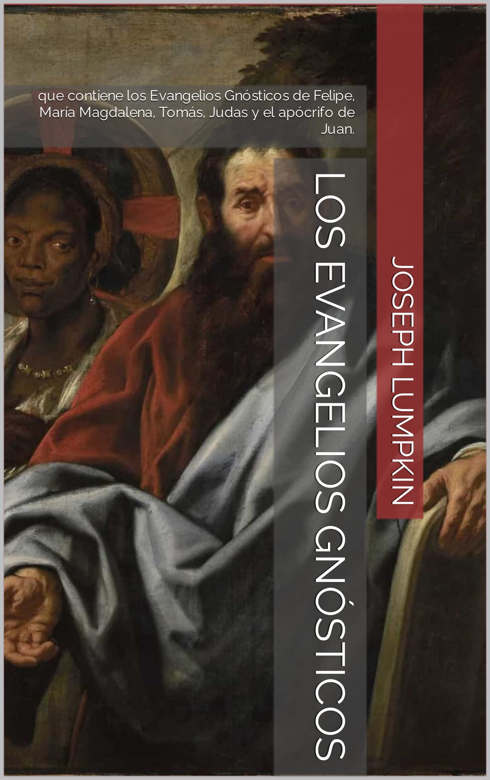 Los Evangelios Gnósticos que contiene los Evangelios Gnósticos de Felipe, María Magdalena Los Evangelios Gnósticos que contiene los Evangelios Gnósticos de Felipe, María Magdalena