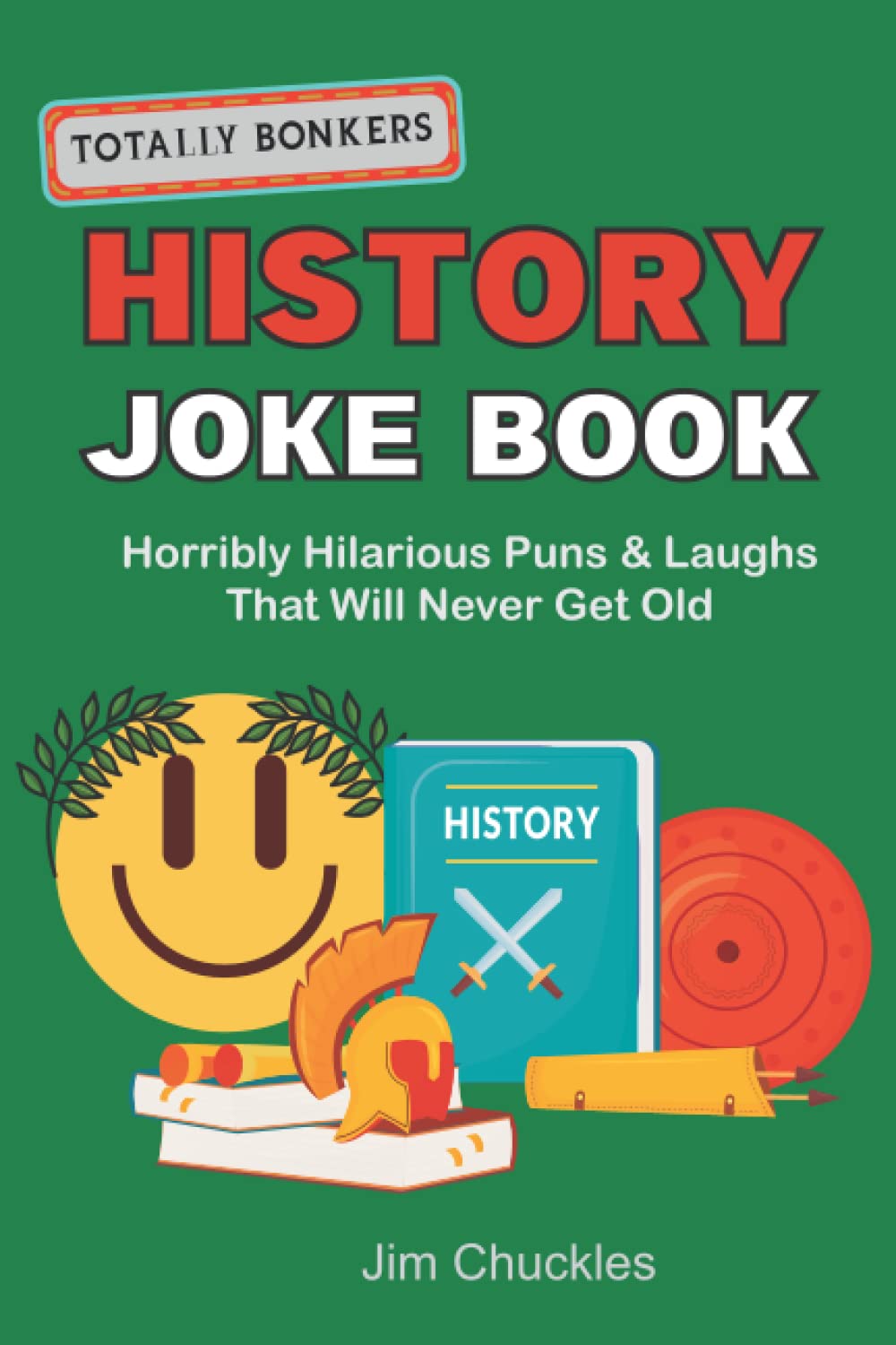 Totally Bonkers History Joke Book Horribly Hilarious Puns & Laughs
