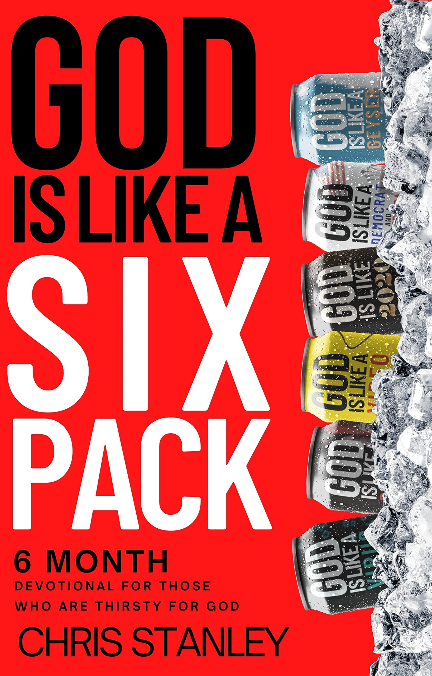 God is Like a Six Pack: 6 Month Devotional For Those Who are Thirsty For God