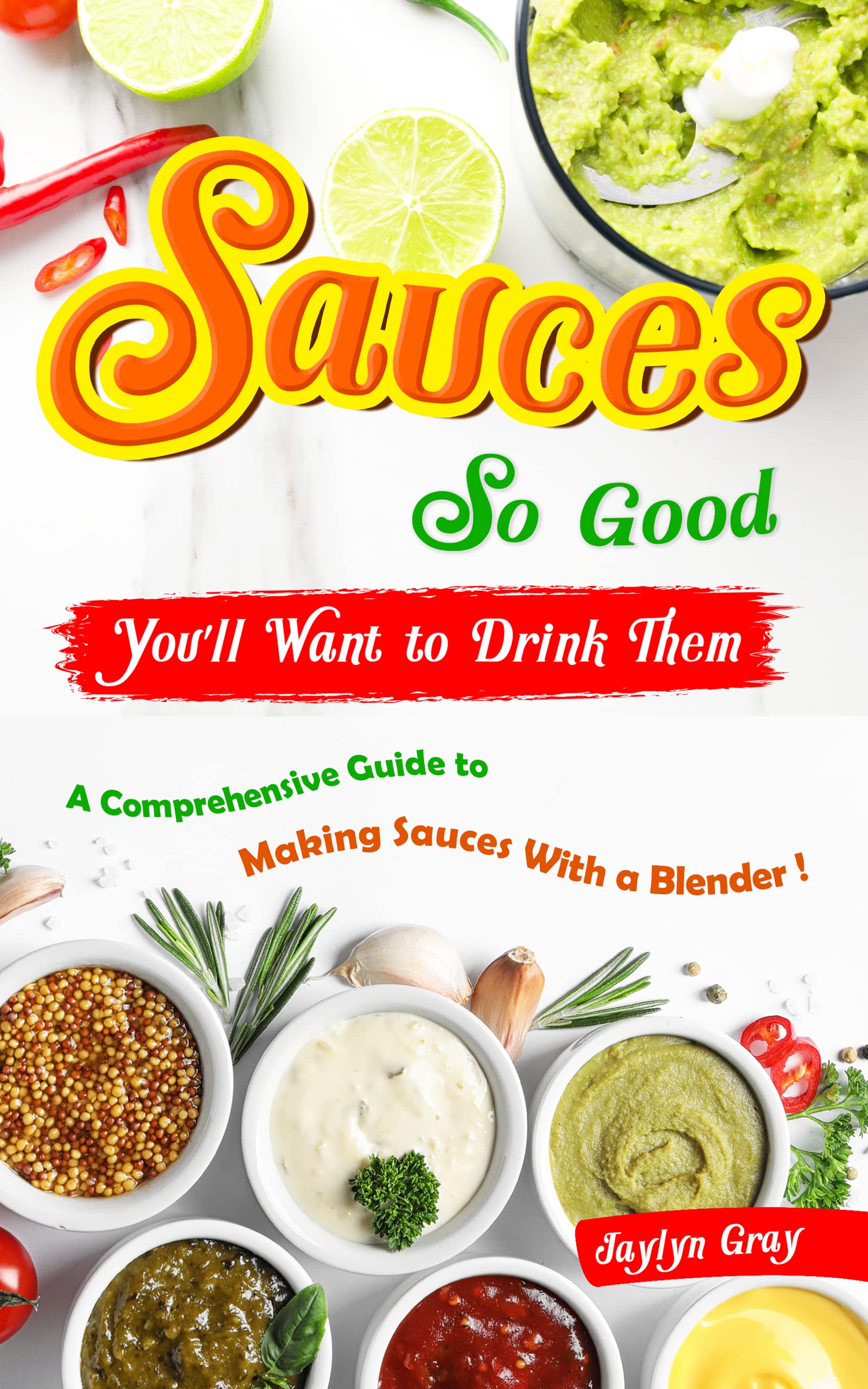 Sauces So Good, You'll Want to Drink Them A Comprehensive Guide to