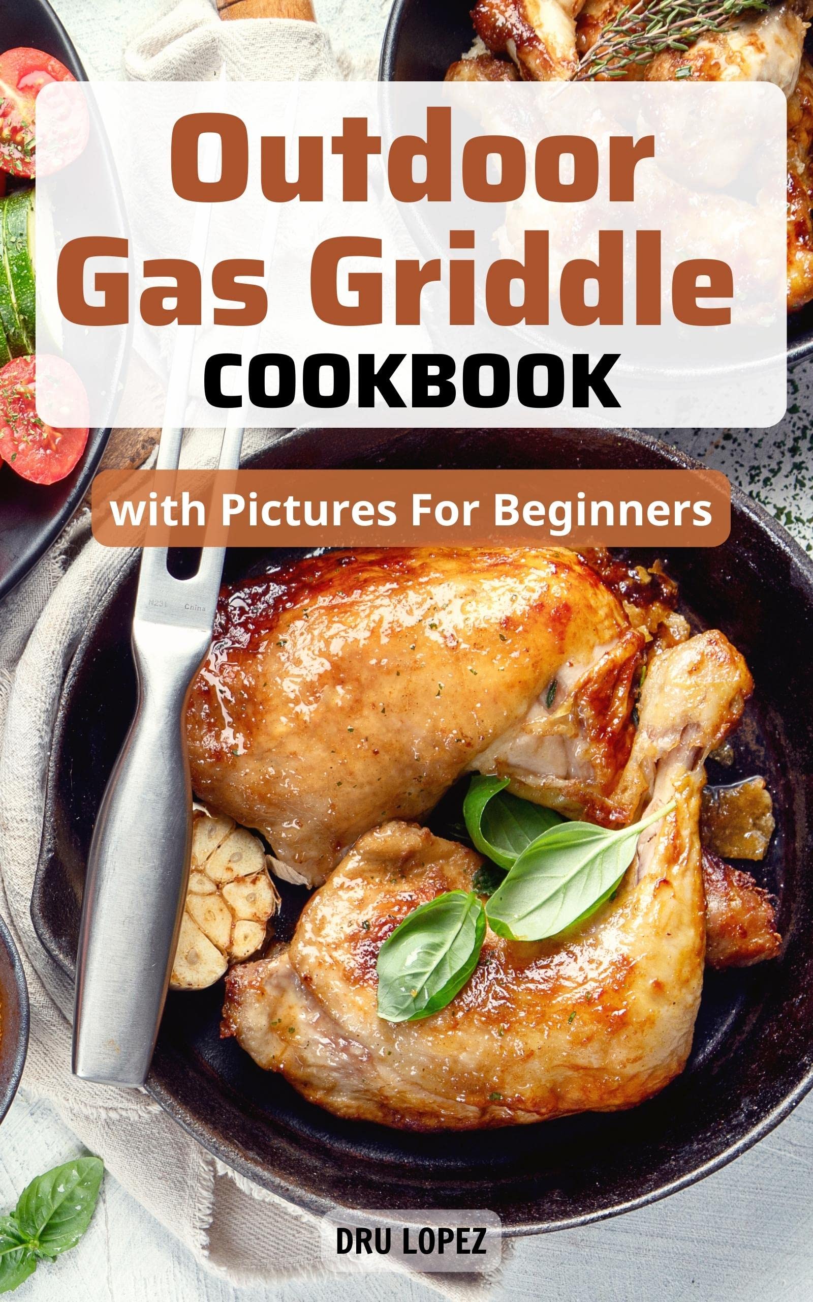 Outdoor Gas Griddle Cookbook with Pictures For Beginners Easy Recipes
