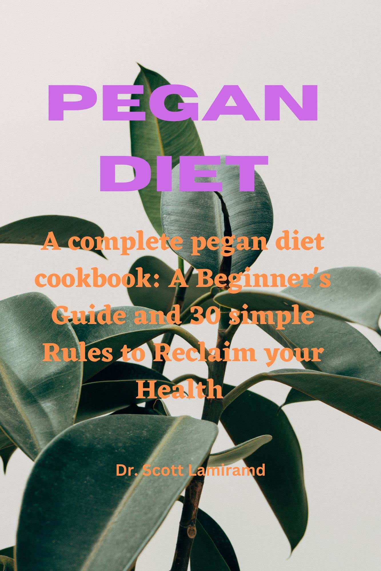 Pegan diet The Complete Pegan Diet cookbook Beginner's Guide and 30