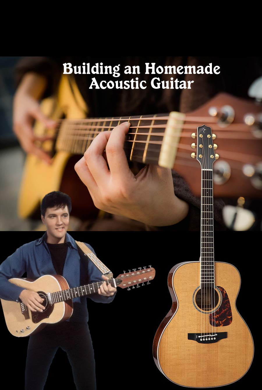 Building an Homemade Acoustic Guitar Build Your Own Acoustic Guitar a Step By Step by John
