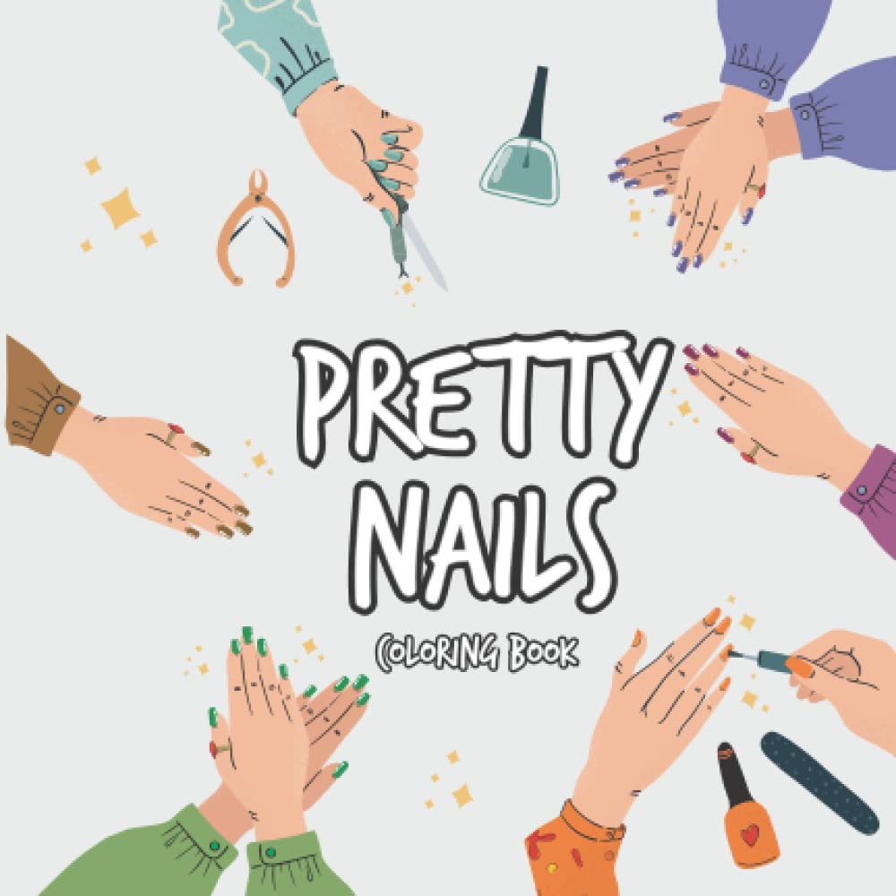 Pretty Nails Coloring Book: Fun and Great Fingernail Polish Manicure