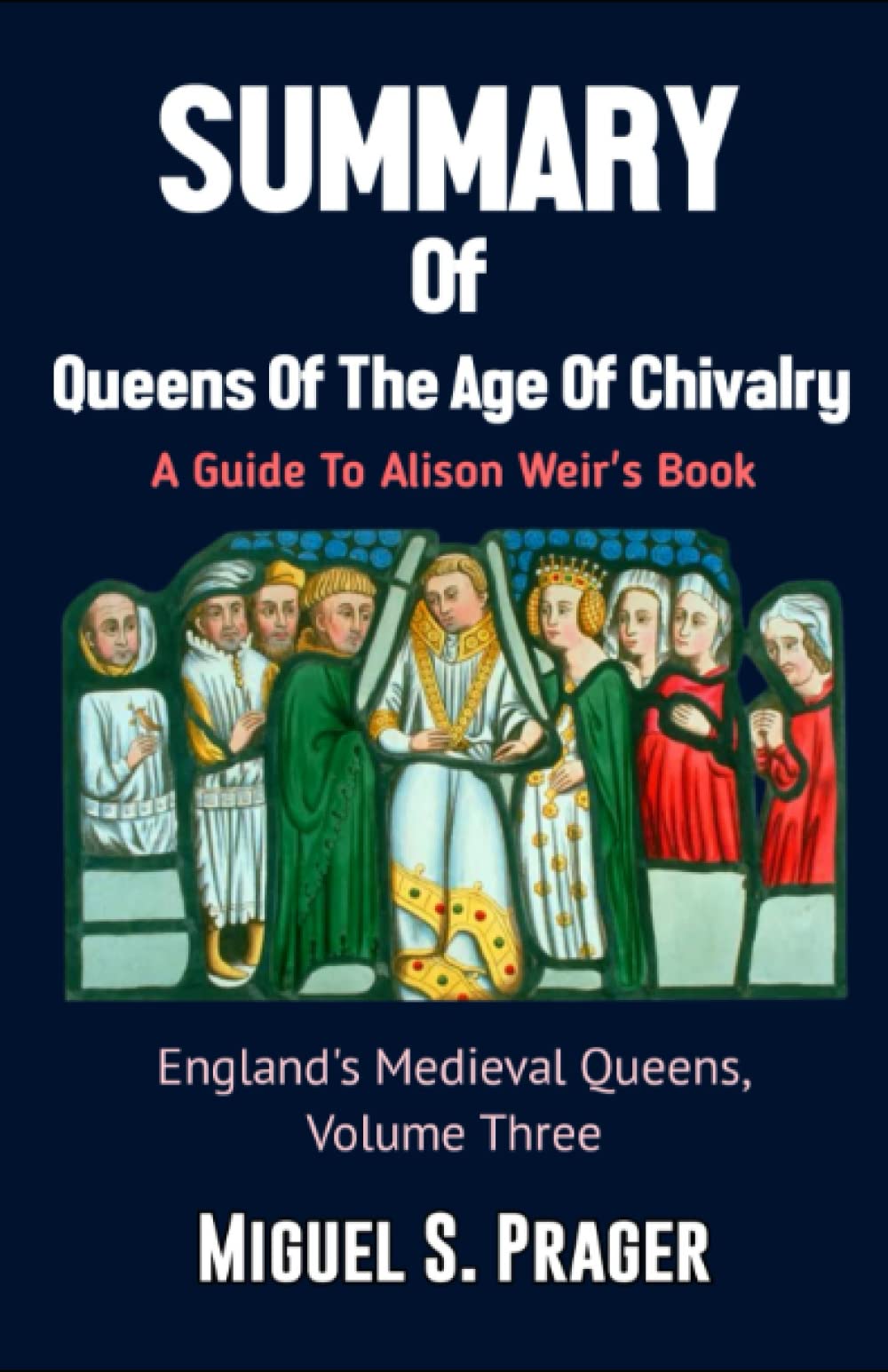 Summary of Alison Weir's Book Queens Of The Age Of Chivalry England's Medieval Queens, Volume
