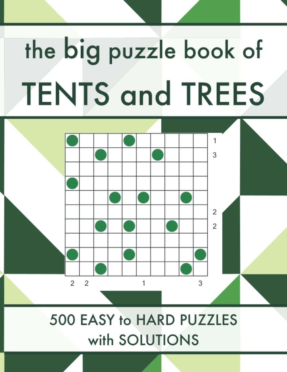The Big Puzzle Book of Tents and Trees 500 Easy to Hard Tents Logic