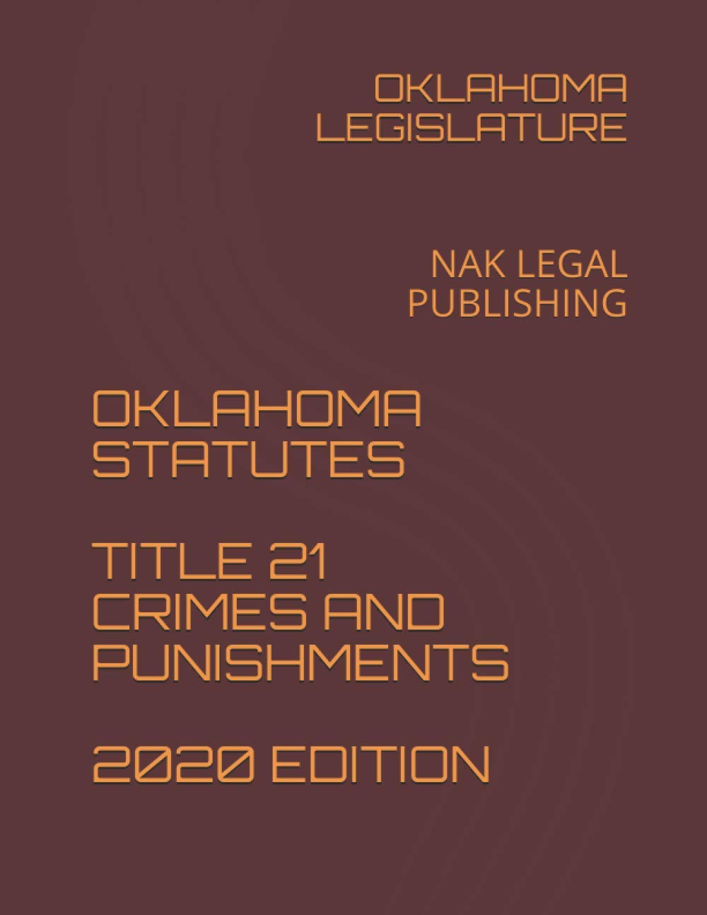 OKLAHOMA STATUTES TITLE 21 CRIMES AND PUNISHMENTS 2020 EDITION NAK