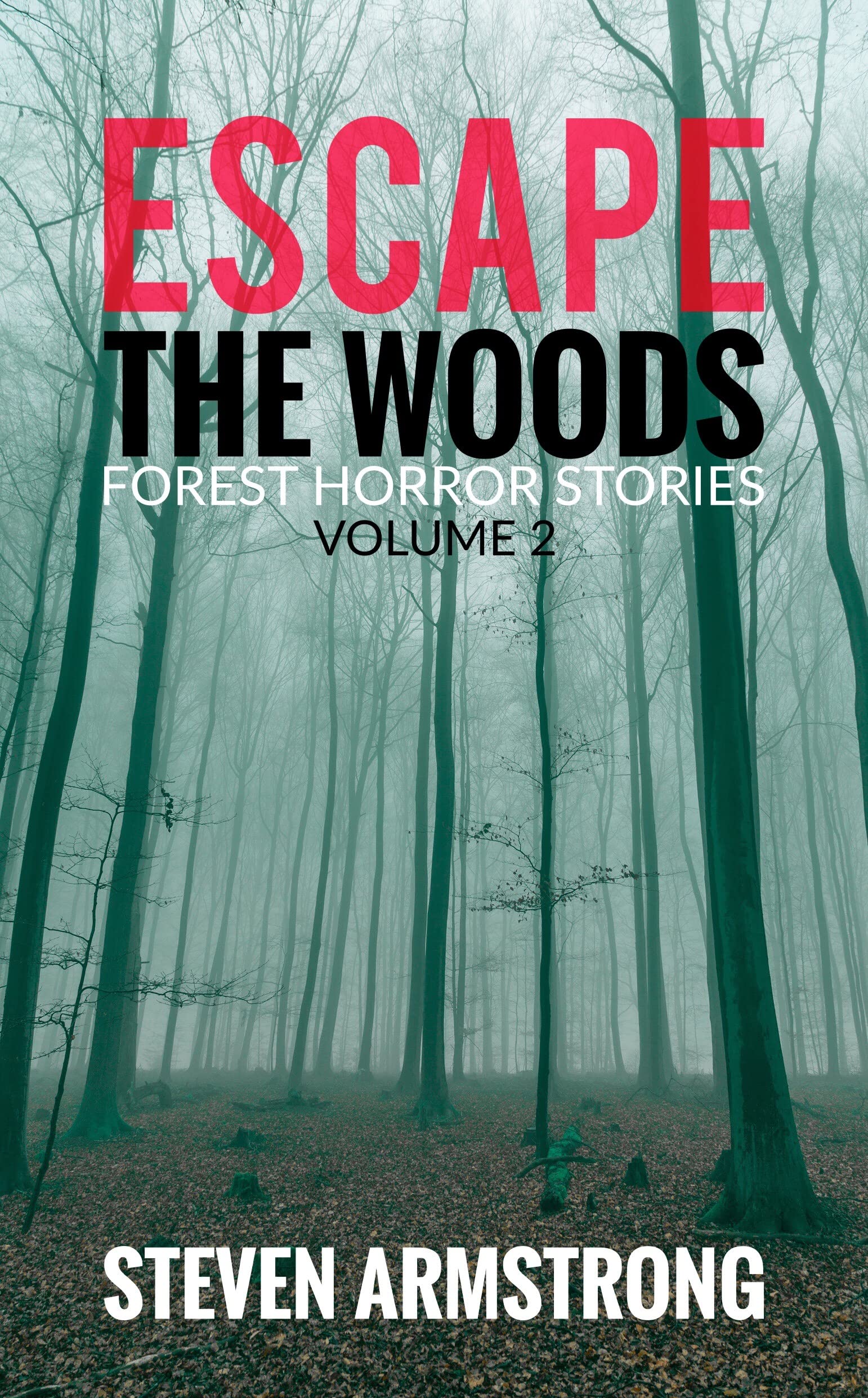 Escape the Woods: Forest Horror Stories, Volume 2