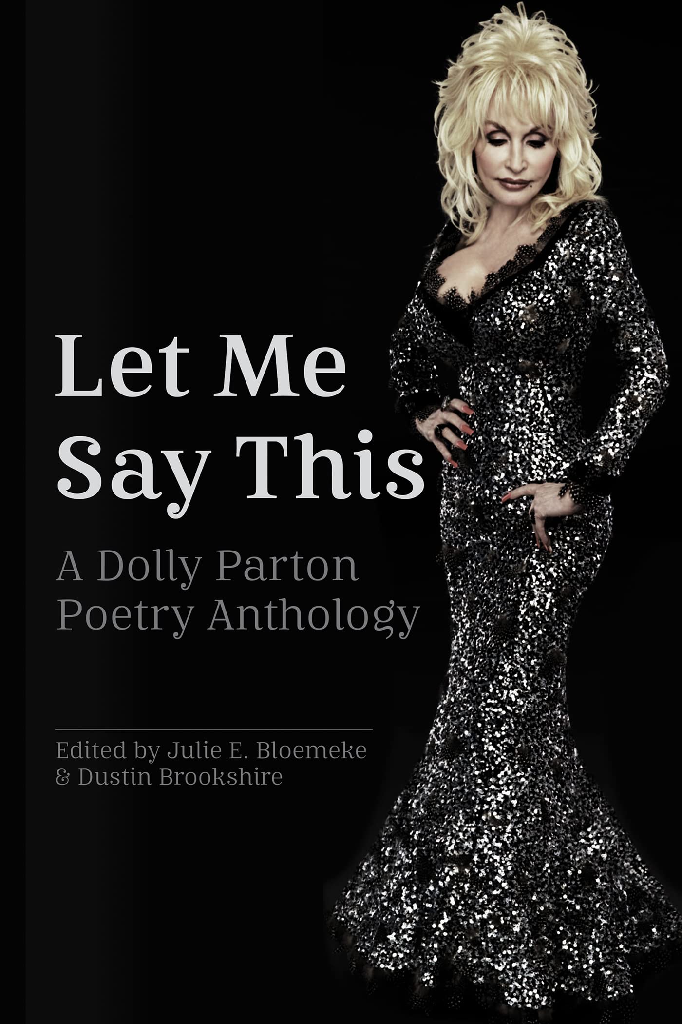 Let Me Say This: A Dolly Parton Poetry Anthology by Julie E. Bloemeke ...