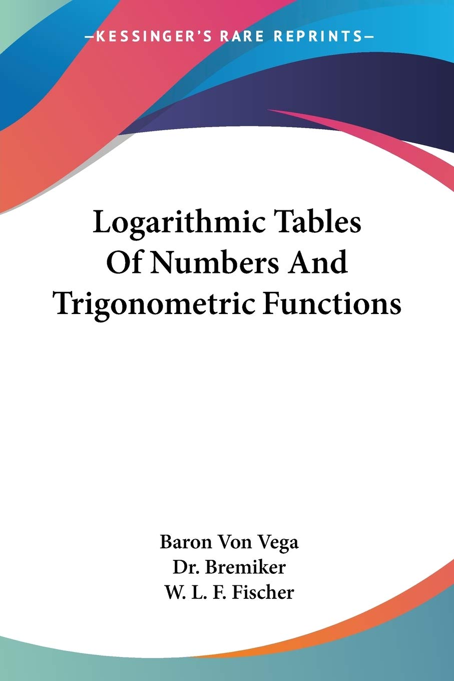 Logarithmic Tables Of Numbers And Trigonometric Functions by Baron Von ...