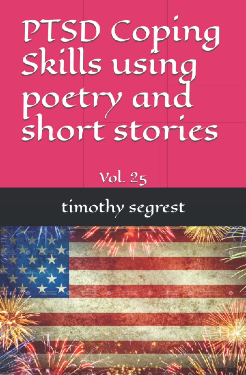 PTSD Coping Skills using poetry and short stories Vol. 25 by Timothy