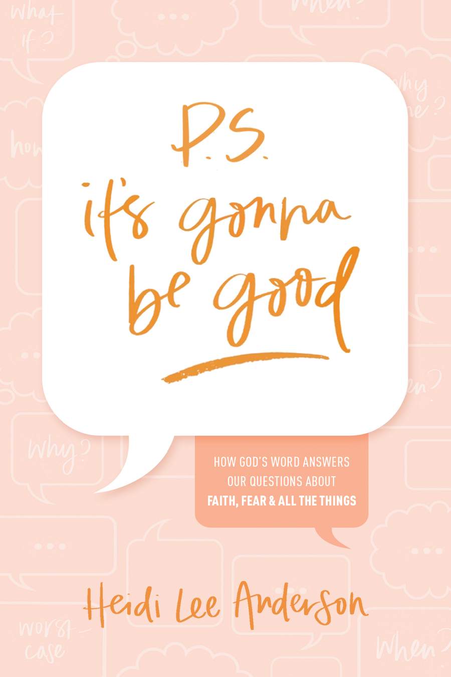 P.S. It's Gonna Be Good: How God's Word Answers Our Questions about Faith, Fear, and All the Things