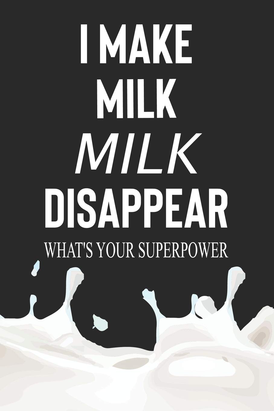 I Make Milk Disappear What's Your Superpower My Prayer Journal, Diary