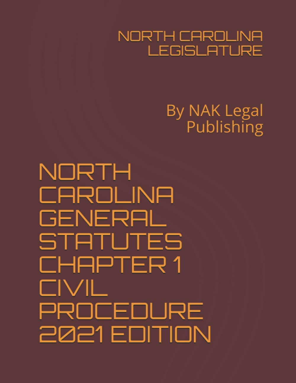 NORTH CAROLINA GENERAL STATUTES CHAPTER 1 CIVIL PROCEDURE 2021 EDITION