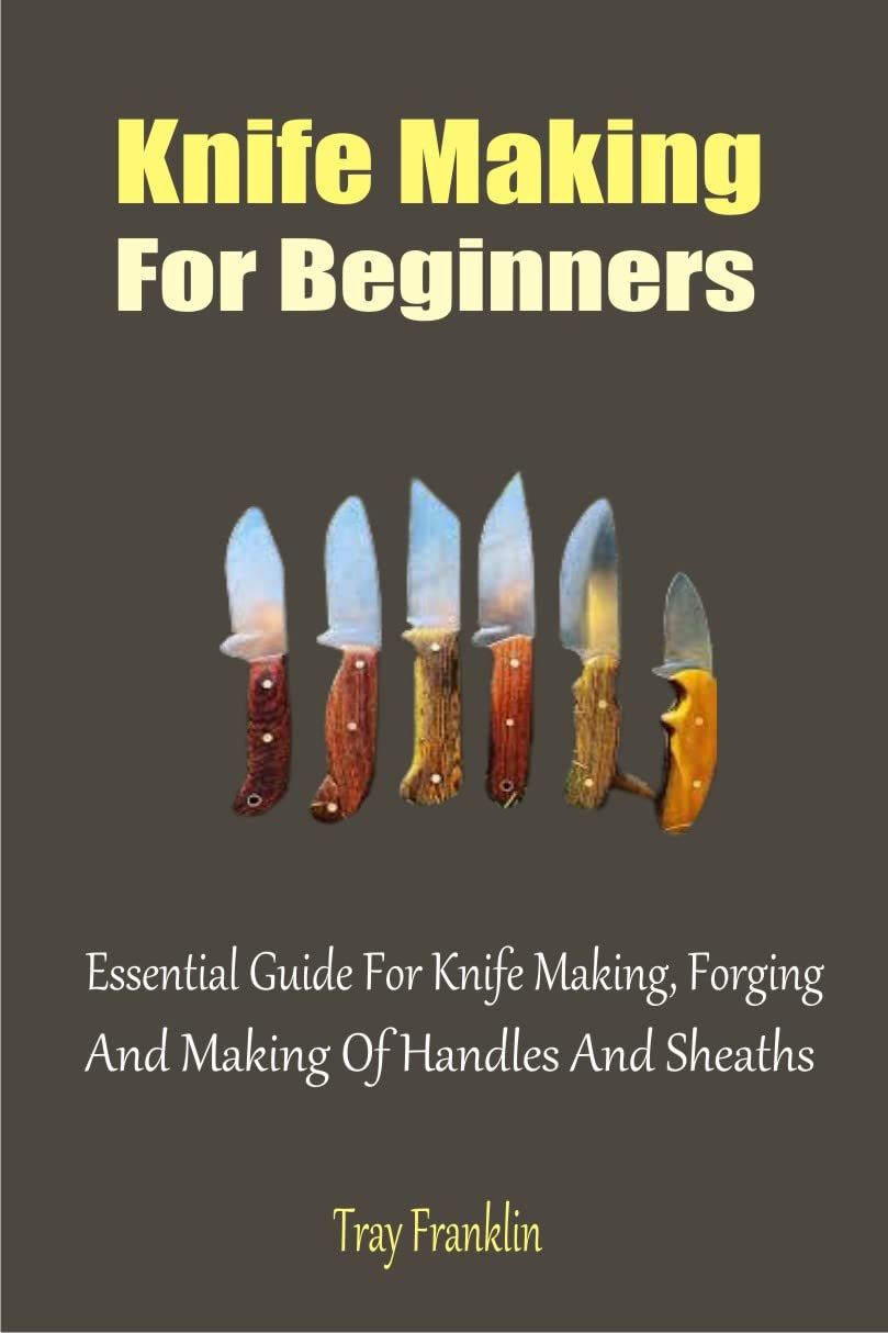 Knife Making For Beginners Essential Guide For Knife Making,