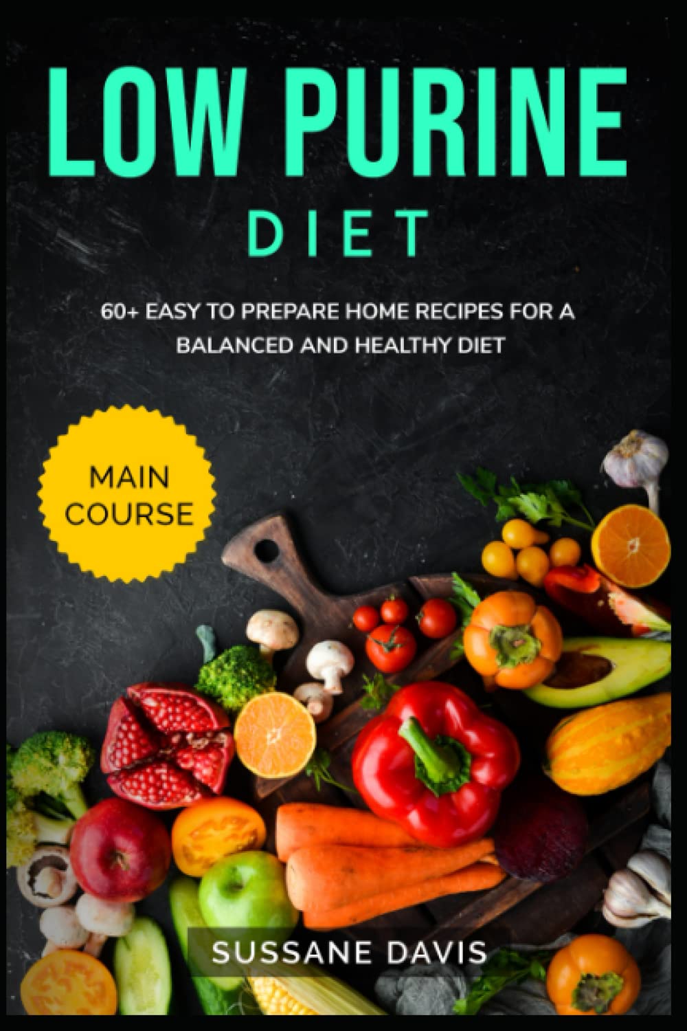 LOW PURINE DIET MAIN COURSE 60+ Easy to prepare home recipes for a