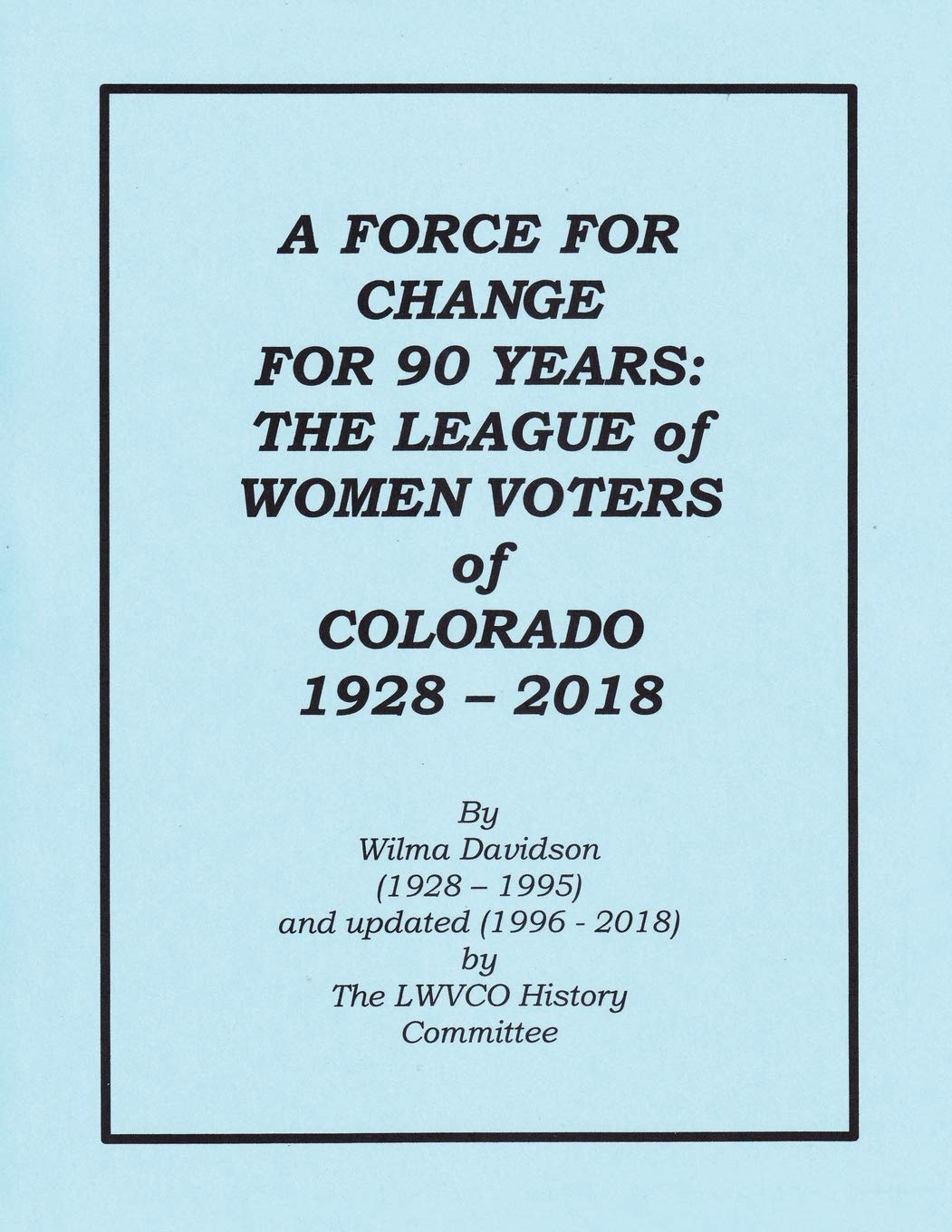 A FORCE FOR CHANGE FOR 90 YEARS THE LEAGUE OF WOMEN VOTERS OF COLORADO