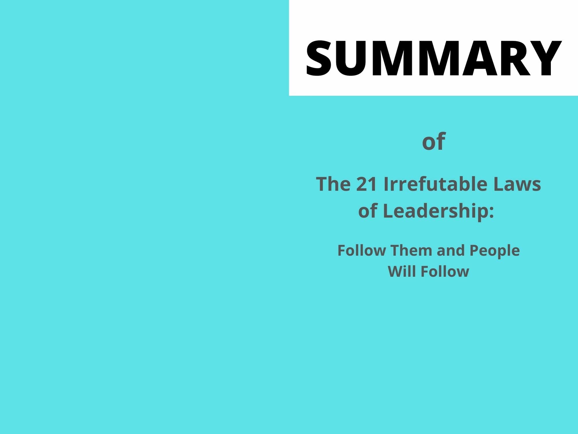 SUMMARY OF The 21 Irrefutable Laws of Leadership: : Follow Them and ...