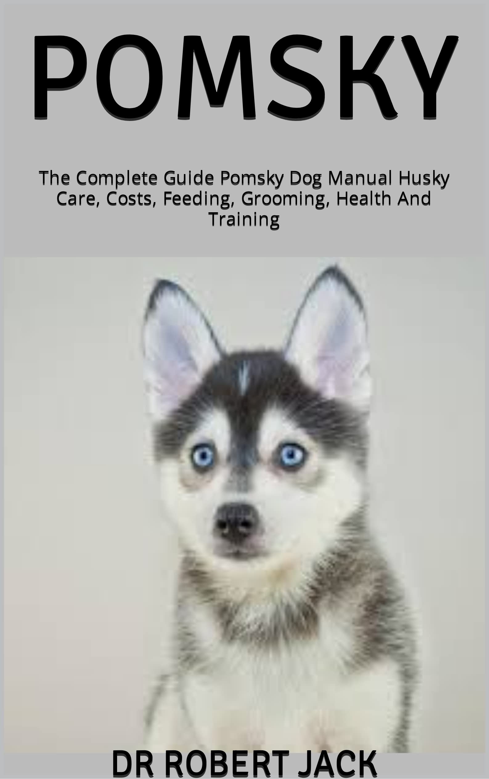 POMSKY The Complete Guide Pomsky Dog Manual Husky Care, Costs, Feeding