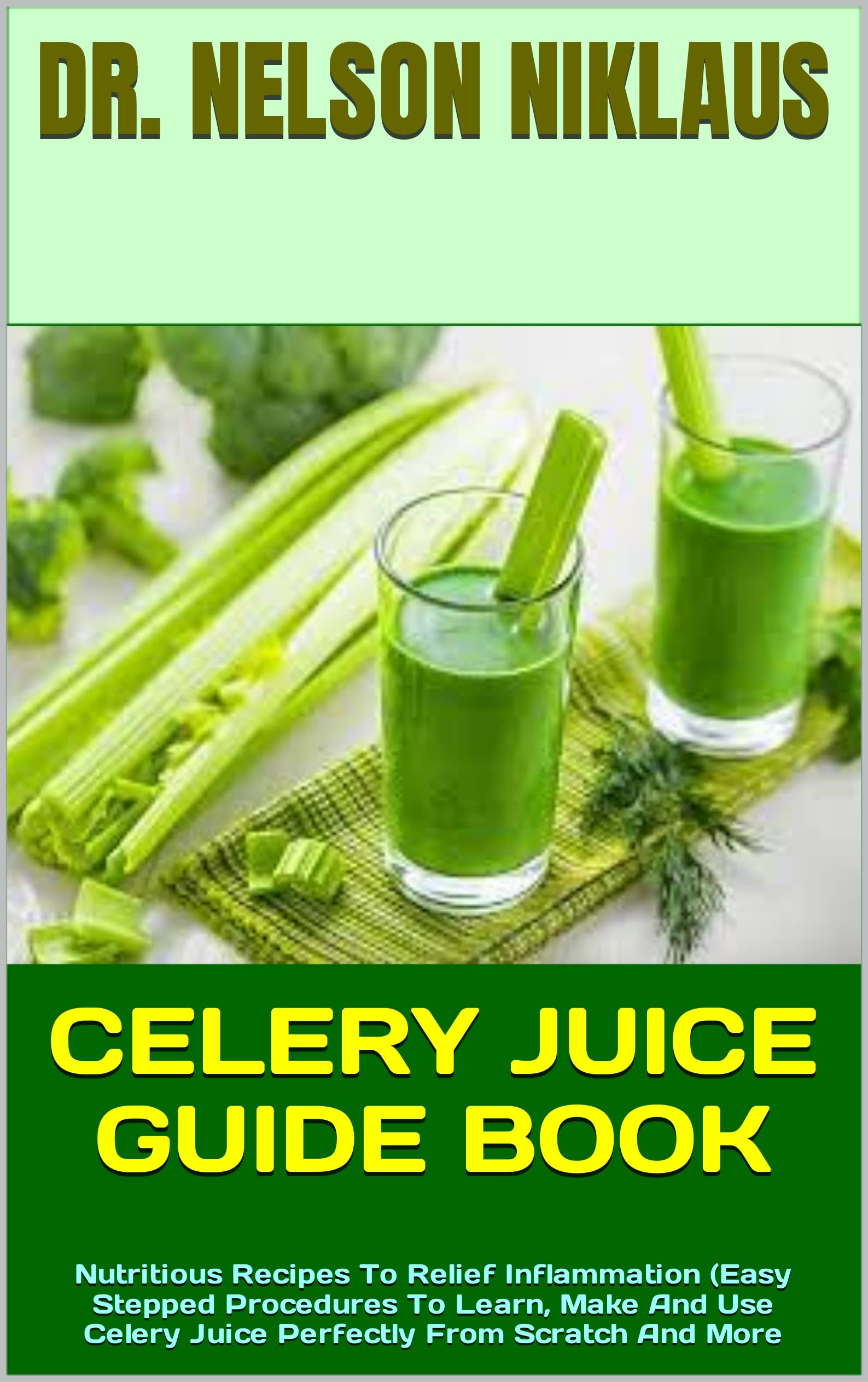 CELERY JUICE GUIDE BOOK Nutritious Recipes To Relief Inflammation