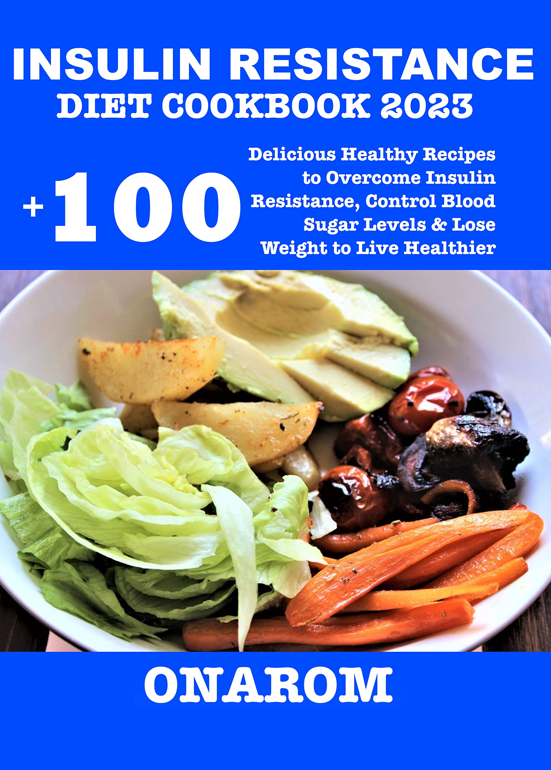 INSULIN RESISTANCE DIET COOKBOOK 2023 +100 Delicious Healthy Recipes to Insulin