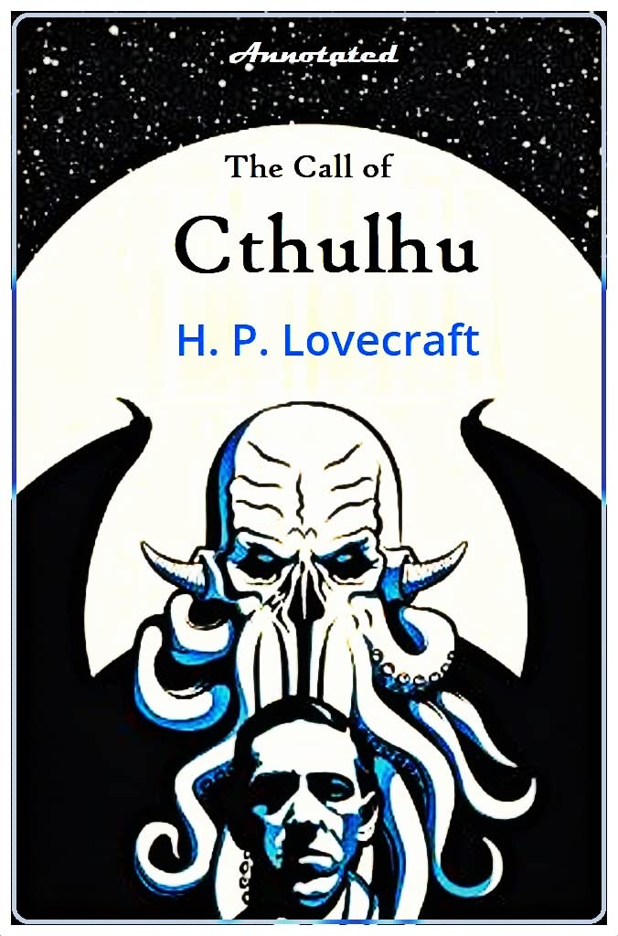 The Call of Cthulhu - H. P. Lovecraft: Annotated by H.P. Lovecraft