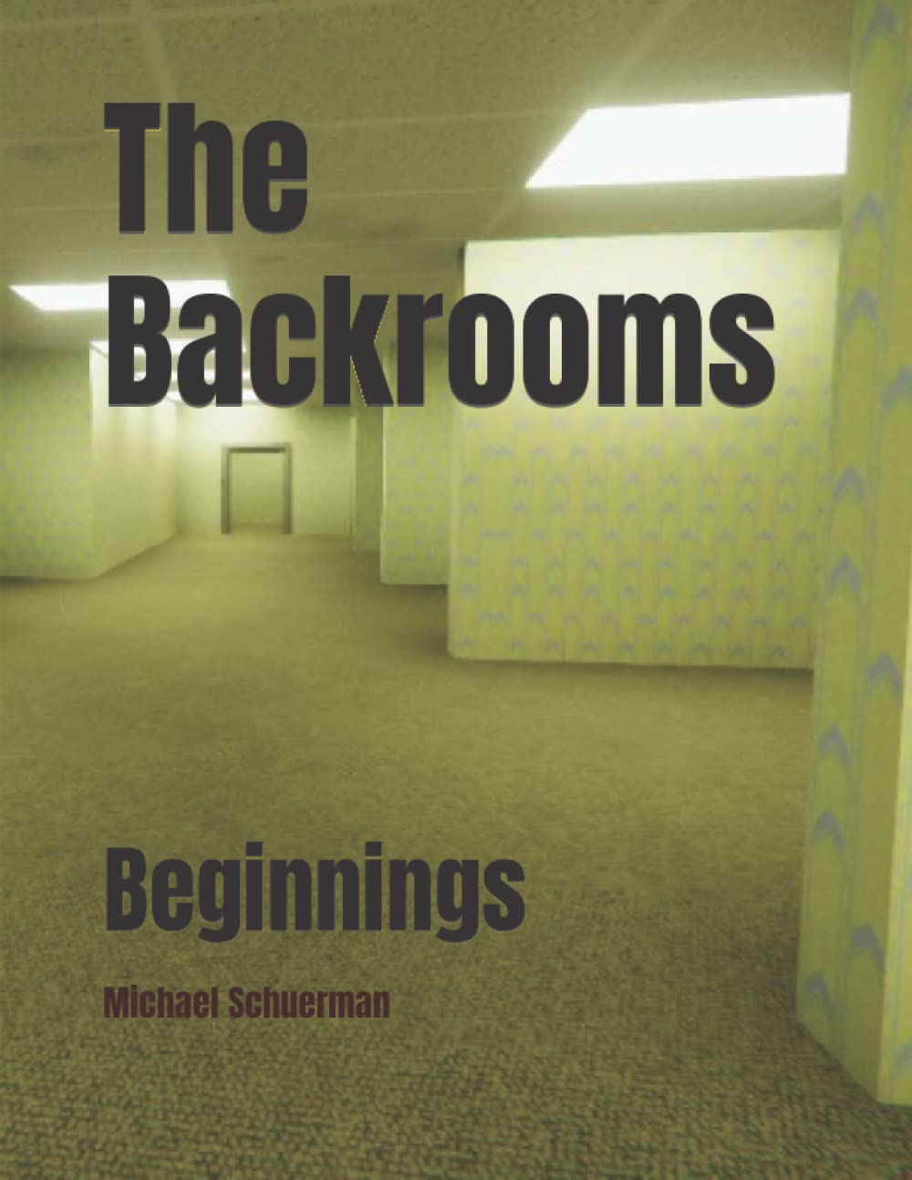 The Backrooms Beginnings by Michael Schuerman Goodreads