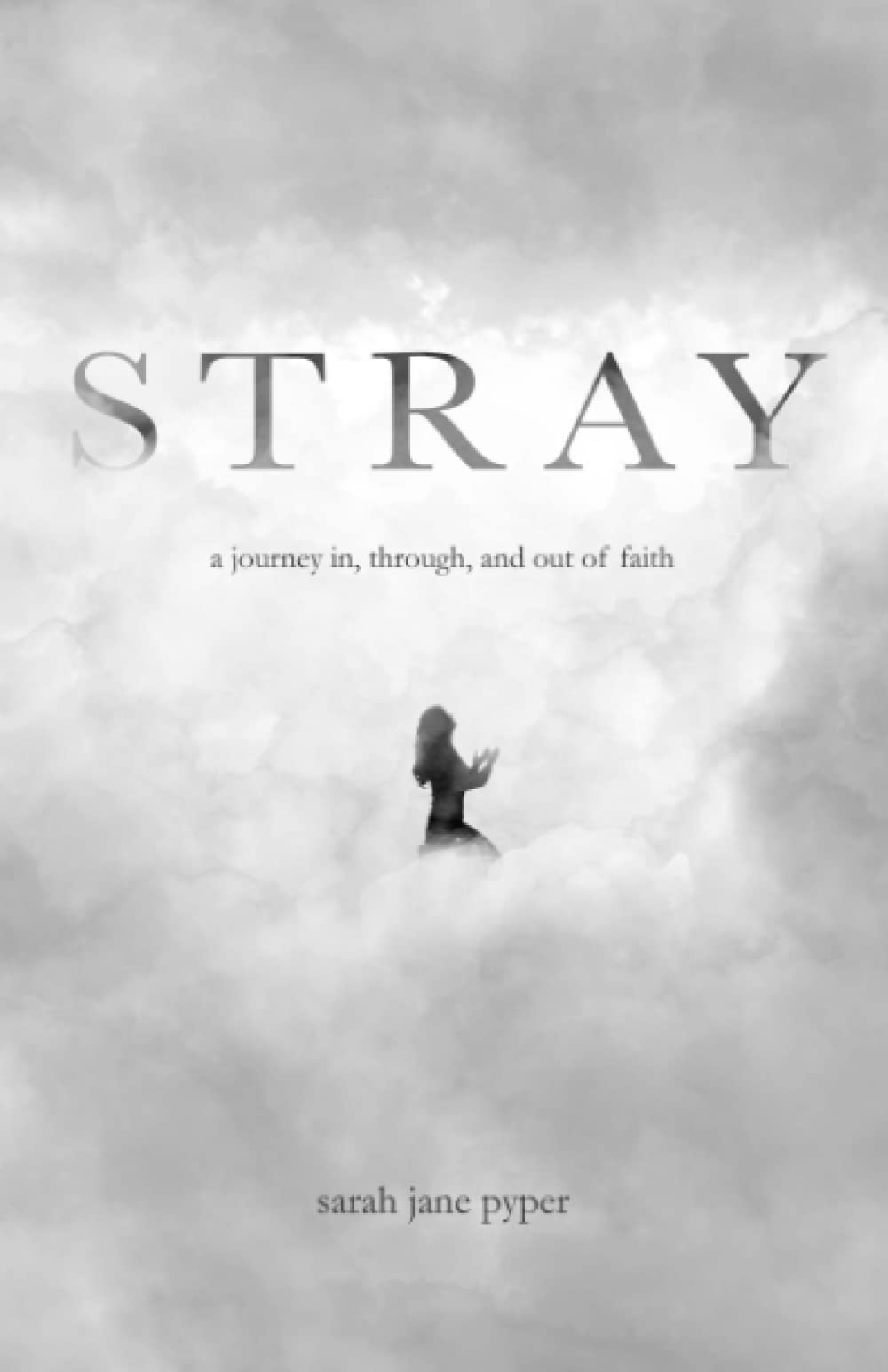 Jane Pyper STRAY: a journey in, through, and out of faith by Sarah Jane Pyper ...