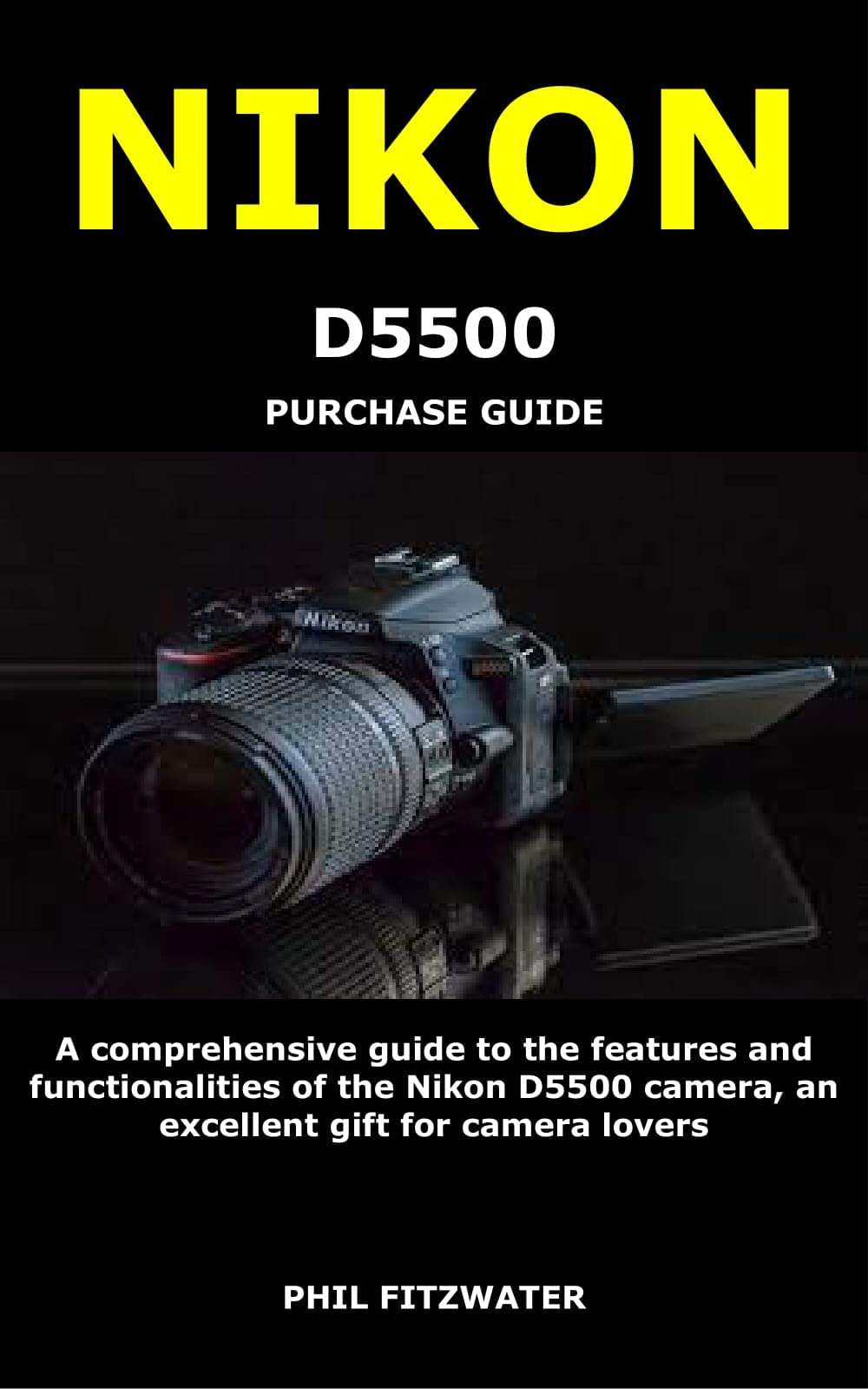 NIKON D5500 PURCHASE GUIDE A comprehensive guide to the features and