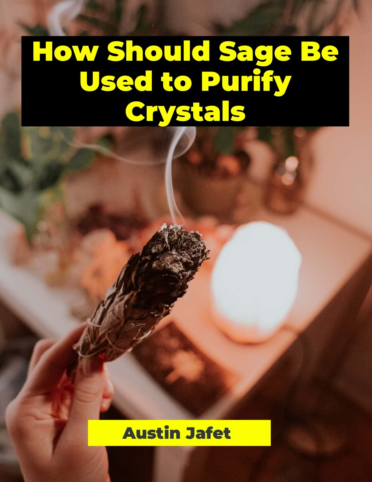 How Should Sage Be Used to Purify Crystals? Detailed Instructions by